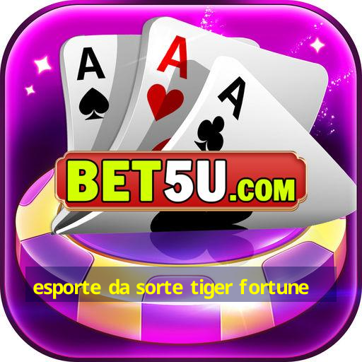 esporte da sorte tiger fortune