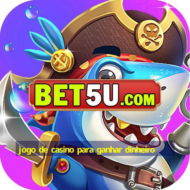 jogo de casino para ganhar dinheiro