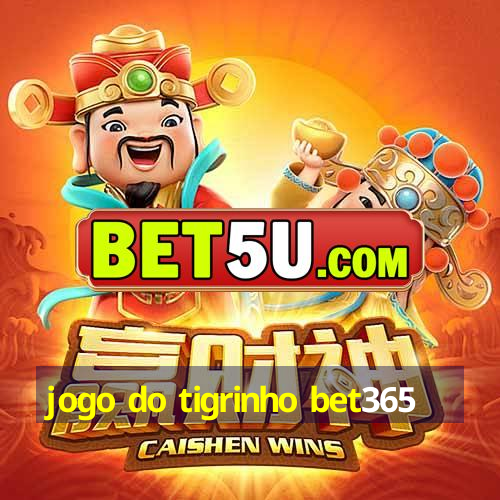 jogo do tigrinho bet365