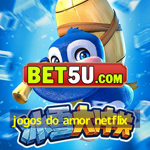 jogos do amor netflix