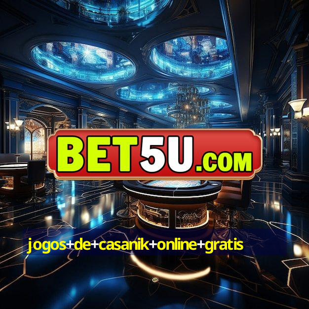 jogos+de+casanik+online+gratis