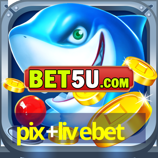 pix+livebet