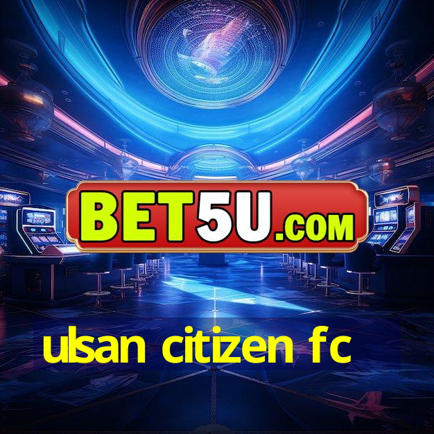 ulsan citizen fc