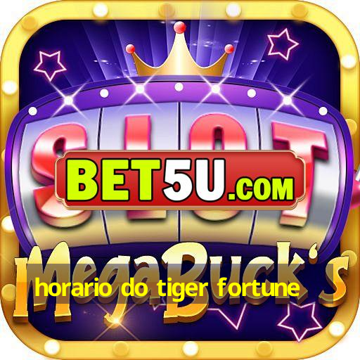 horario do tiger fortune