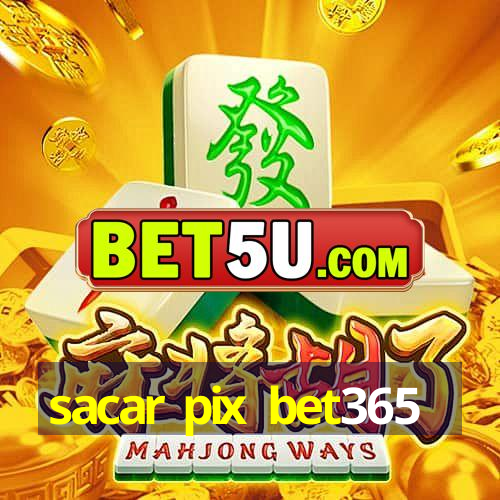 sacar pix bet365