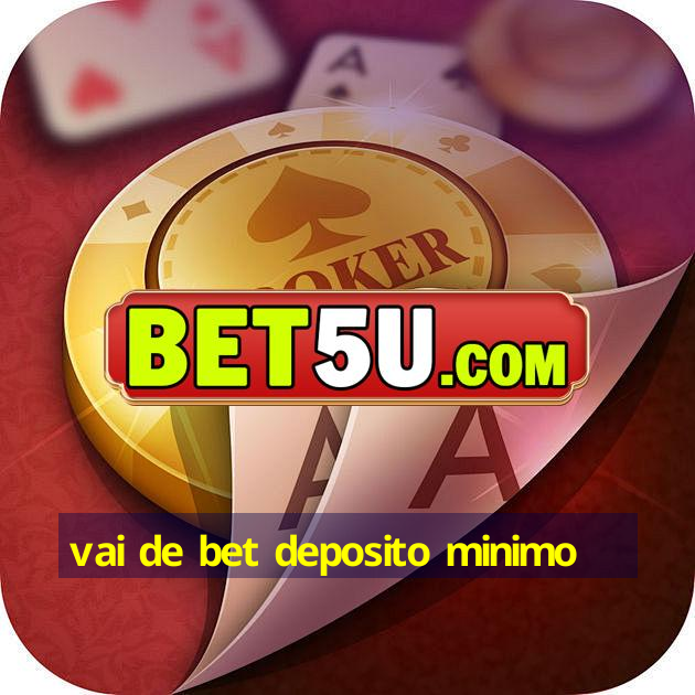 vai de bet deposito minimo