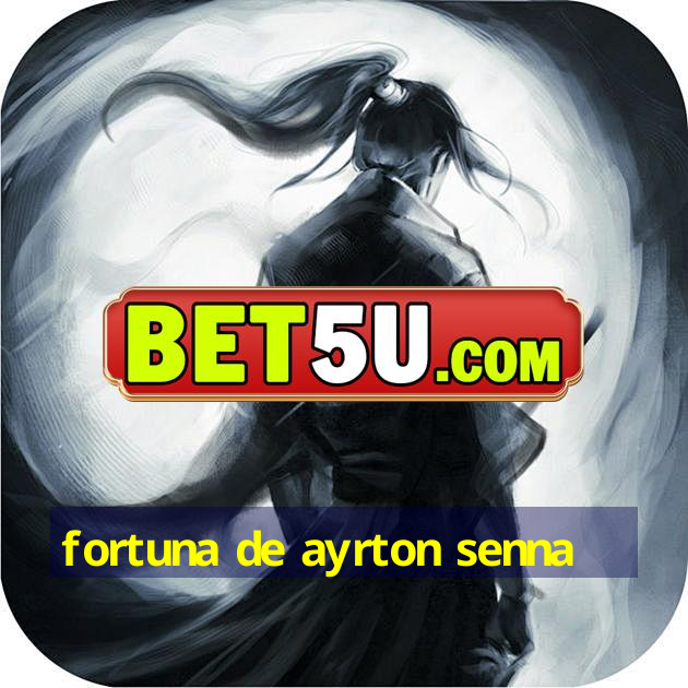 fortuna de ayrton senna