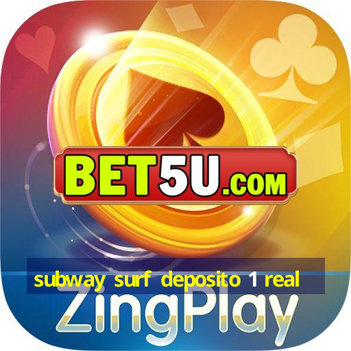 subway surf deposito 1 real